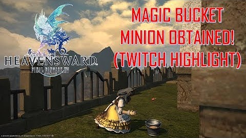 FFXIV: HW - Magic Bucket Minion GET!! (Twitch Stream Highlight)
