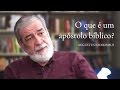 O que é um apóstolo bíblico? - Augustus Nicodemus