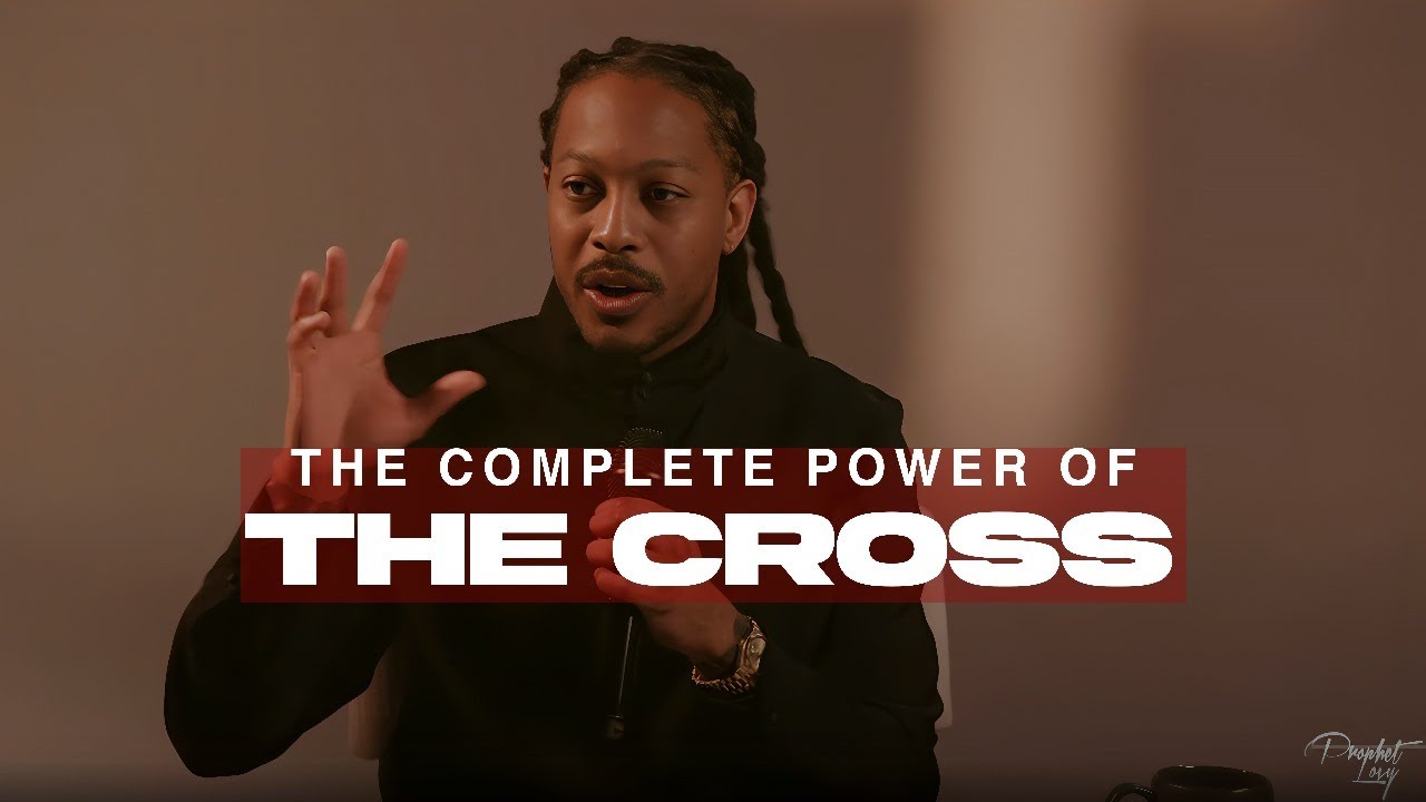 THE COMPLETE POWER OF THE CROSS | REVEALED | PROPHET LOVY L. ELIAS