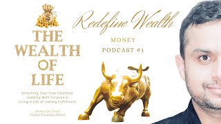 Rich in Life, Not Just in Dollars | Redefining Wealth Beyond Money : The Wealth Of Life : Podcast 1