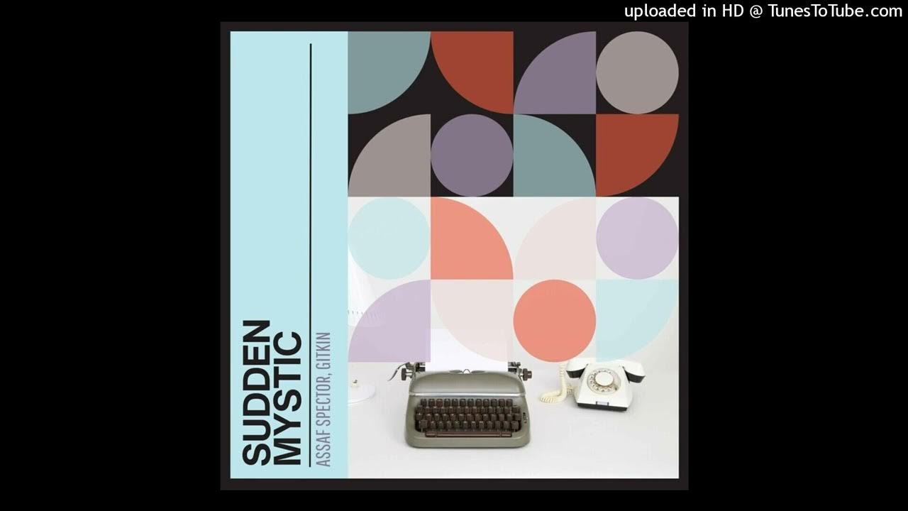 Assaf Spector - Sudden Mystic (feat. Gitkin) Assaf Spector - Sudden Mystic (feat. Gitkin)