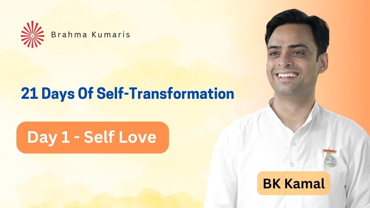 Day 1| Self-Love | How to love yourself | self-transformation| Bk Kamal