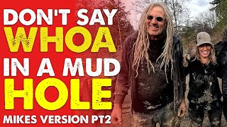 Don't Say Whoa in a Mud Hole! Part 2!