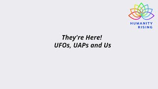 Humanity Rising 1087: Theyre Here!  UFOs, UAPs and Us