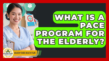 What Is A PACE Program For The Elderly? - Golden Years Health Plan