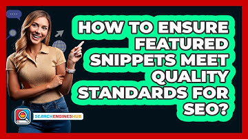 How To Ensure Featured Snippets Meet Quality Standards For SEO? - SearchEnginesHub.com