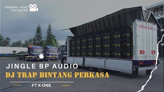 DJ TRAP BINTANG PERKASA FT X-One || JINGLE CEK SOUND BP AUDIO