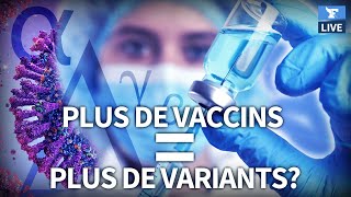 ???? Les vaccins favorisent-ils l’apparition de NOUVEAUX VARIANTS?