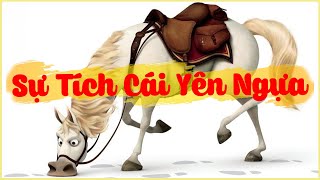 Sự Tích Cái Yên Ngựa | Truyện Cổ Tích Thế Giới Hay Nhất Dành Cho Các Em Thiếu Nhi