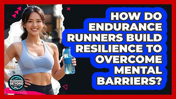 How Do Endurance Runners Build Resilience To Overcome Mental Barriers? - Running Beyond Limits