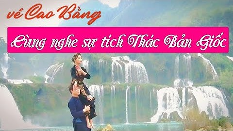 Về Cao Bằng nghe câu chuyện cổ tích Thác Bản Giốc