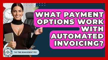 What Payment Options Work With Automated Invoicing? - The Time Management Pro