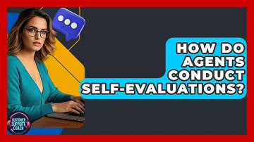 How Do Agents Conduct Self-Evaluations? - Customer Support Coach