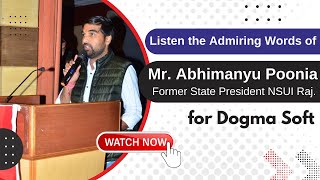 Listen the Admiring Words of Mr. Abhimanyu Poonia- Former State President NSUI Raj. for Dogma Soft