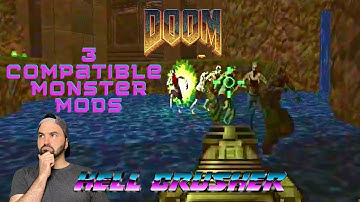 Doom: Hell Crusher with My 3 Favorite Compatible Monster Mods!!!