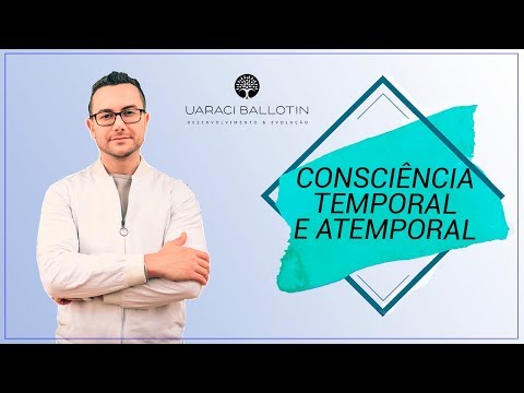 Tudo que deveria saber sobre Consciência Temporal e Atemporal