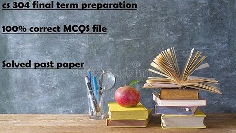 CS 304 Final term preparation 100%correct MCQS file solved past paper part 1-VU Guys