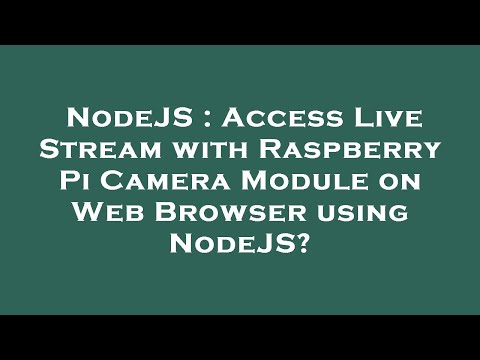 NodeJS : Access Live Stream with Raspberry Pi Camera Module on Web Browser using NodeJS?