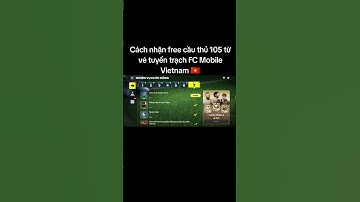 Cách nhận free cầu thủ 105 từ vé tuyển trạch FC Mobile Vietnam 🇻🇳 #fcmobile #fcmobilevn