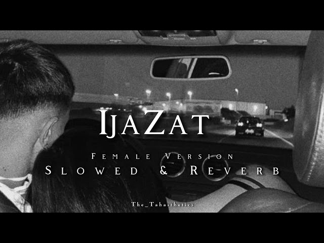 Ijazat | Slowed + Reverb | Lofi-Lyrics | Nehaal Naseem  | The Tahasthetics class=