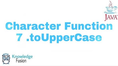 Character Function - .toUpperCase Method | JAVA Programming | ICSE