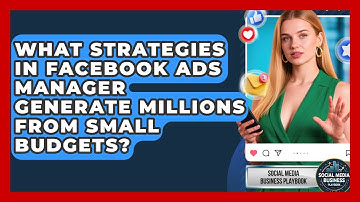 What Strategies In Facebook Ads Manager Generate Millions From Small Budgets?