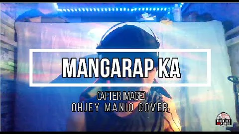 MANGARAP KA (AFTERIMAGE) / OHJEY MANIO COVER