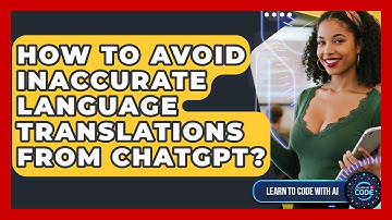 How To Avoid Inaccurate Language Translations From ChatGPT? - Learning To Code With AI