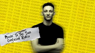 Movin' To The Sun - Confused Remix