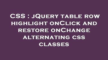 CSS : jQuery table row highlight onClick and restore onChange alternating css classes