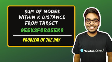 Sum of nodes within k distance from target  | GeeksForGeeks | Problem of the day