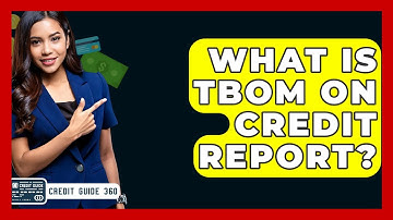 What Is TBOM On Credit Report? - CreditGuide360.com