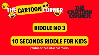 3. Riddle For Kids | 10 Seconds Riddle | The Cartoon Corner