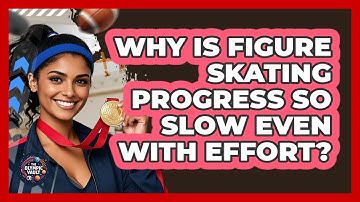 Why Is Figure Skating Progress So Slow Even With Effort? - The Olympic Vault