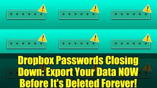 Dropbox Passwords Closing Down   Export Your Data NOW Before It's Deleted Forever!