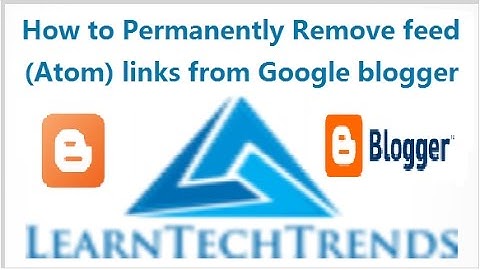 How to Permanently Remove or Delete feed (Atom) links from Google Blogger sites
