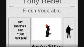 Video thumbnail of "Tony Rebel - Fresh Vegetable"