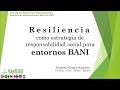 RESILIENCIA como estrategia de responsabilidad social para entornos BANI