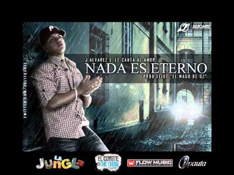 J Alvarez - Nada Es Eterno ★VIDEO★-★OFICIAL2011★[Letra]Reggaeton Romantiko2011