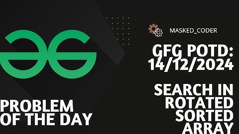 Search in Rotated Sorted Array | gfg potd | 14-12-2024 | GFG Problem of The Day