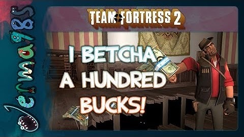 TF2 - I Betcha a Hundred Bucks!