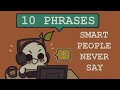 Intelligent People NEVER Say These 10 Phrases