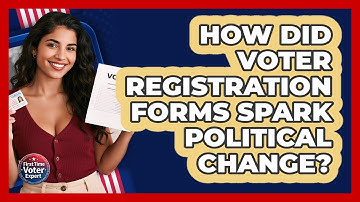 How Did Voter Registration Forms Spark Political Change? - First Time Voter Expert