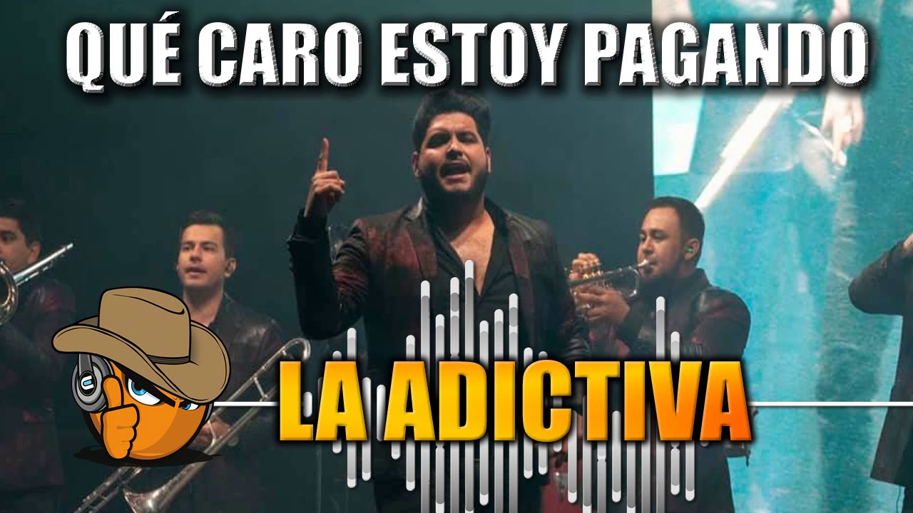 QUE CARO ESTOY PAGANDO La Adictiva YouTube