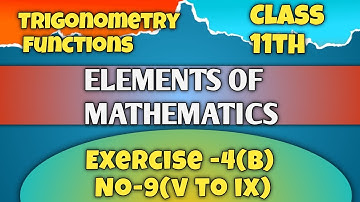 🔴Elements of mathematics |Exercise 4b number 9(v to ix)| Trigonometry functions  Mishra