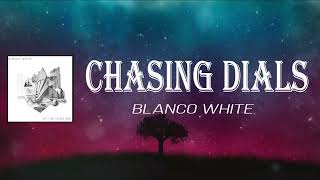 Blanco White - Chasing Dials (Lyrics)