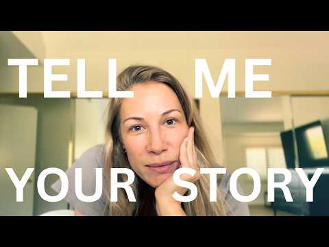 TELL ME YOUR STORY?