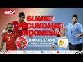 SUAREZ & CAVANI LIBAS BEPE & BOAZ | TIMNAS INDONESIA vs URUGUAY - "Tega...!!!" || LAGA KLASIK
