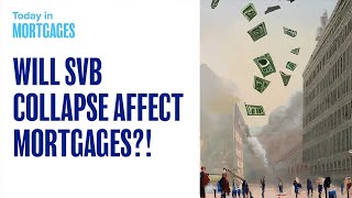 How does the Silicon Valley Bank collapse affect the Mortgage Industry?
