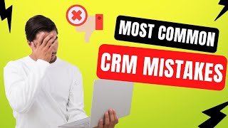 Most common CRM mistakes Net Worth